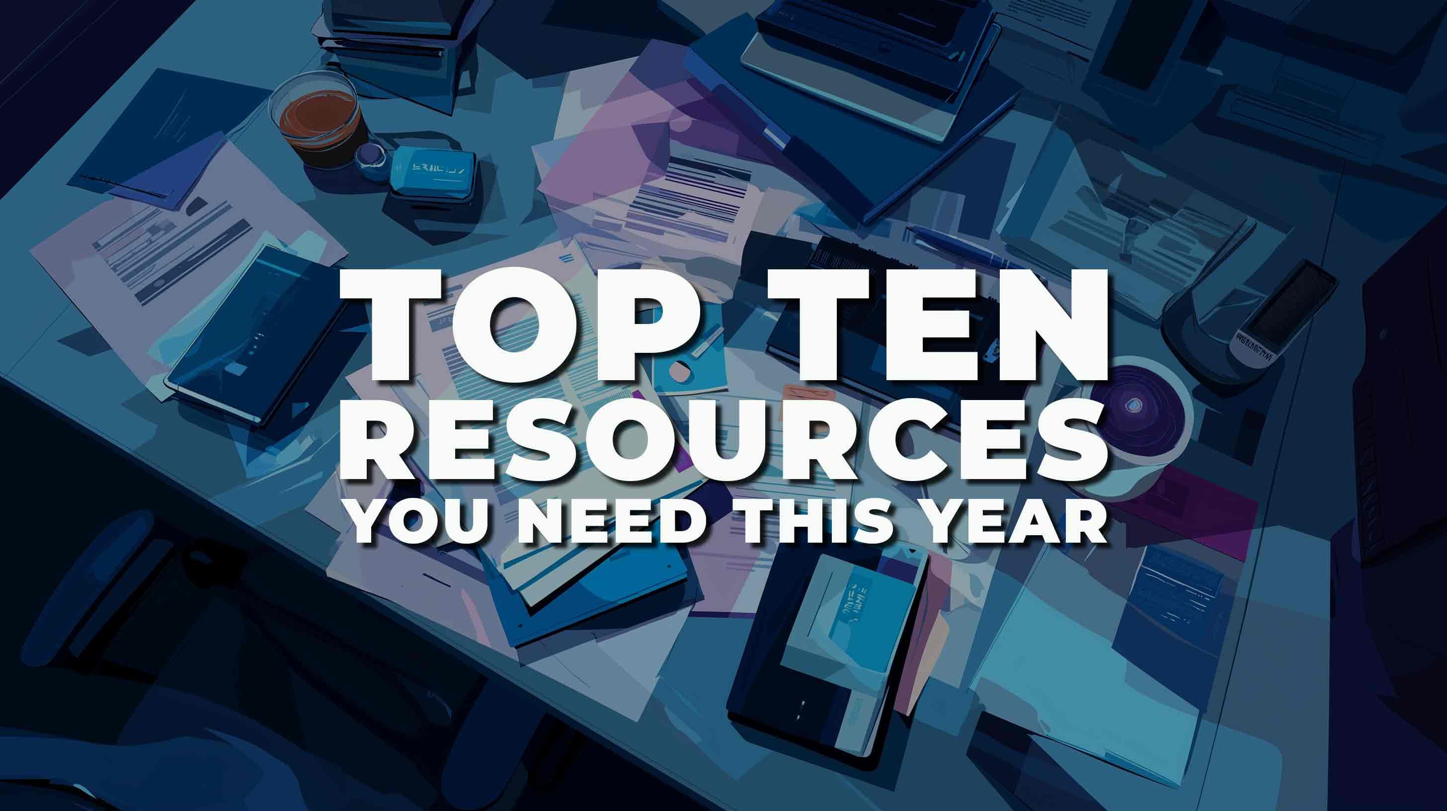 Top Ten Resources you need this year