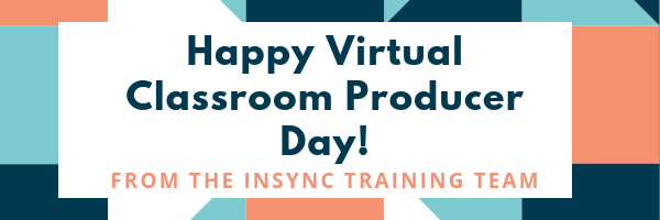 In Celebration of Virtual Classroom Producers