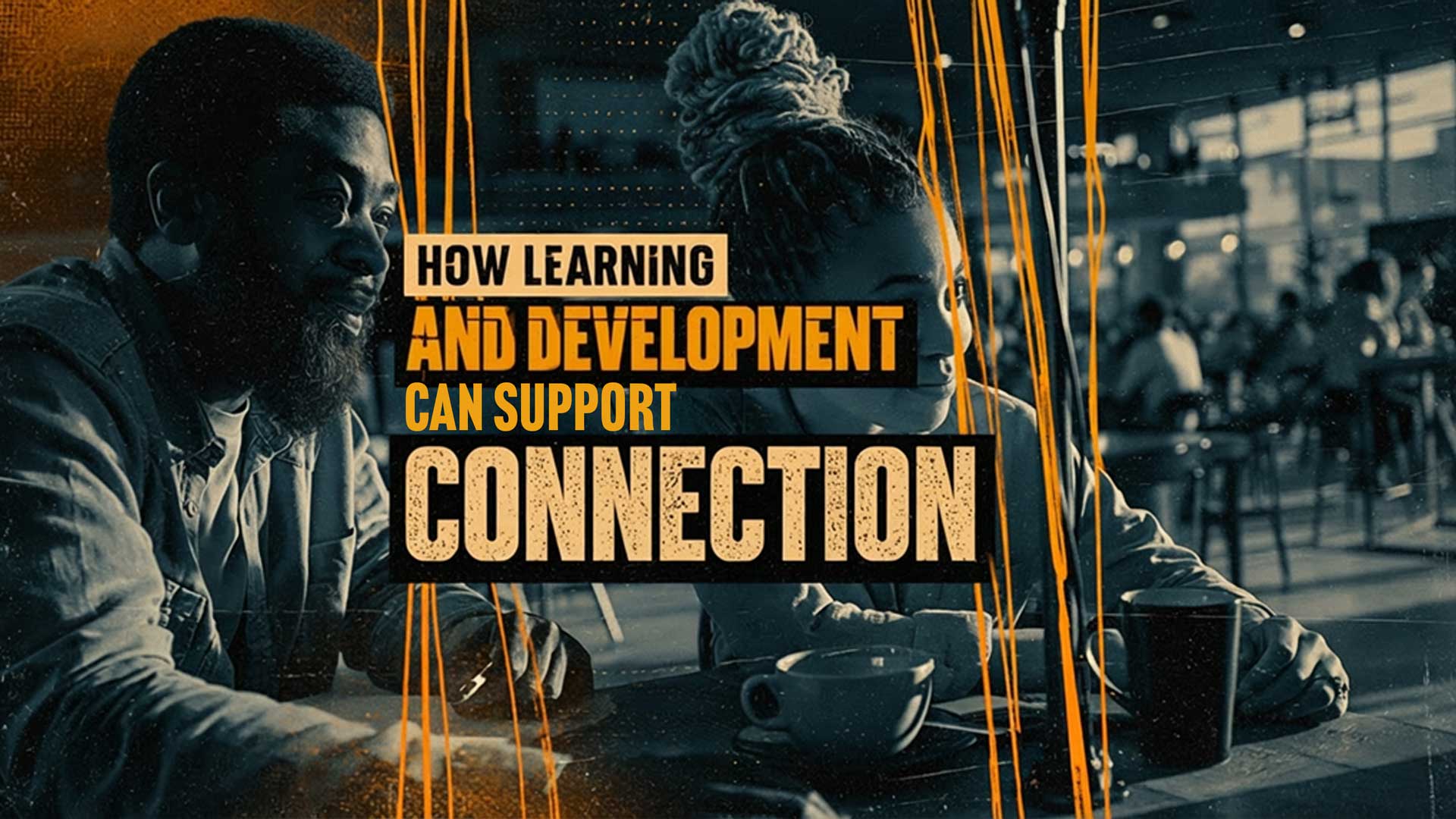 How Learning and Development Can Support Connection