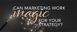 Infographic - Can Marketing Work Magic for Your Strategy?